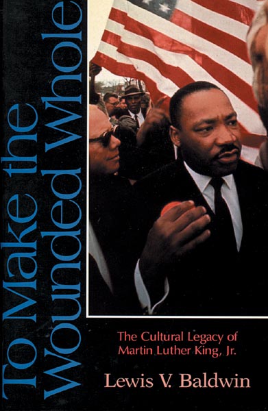 To Make the Wounded Whole: The Cultural Legacy of Martin Luther King Jr.