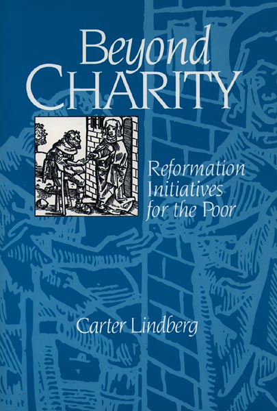 Beyond Charity: Reformation Initiatives for the Poor