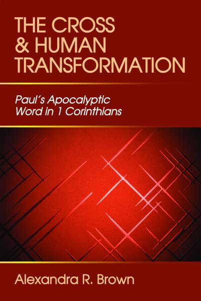 Cross and Human Transformation: Paul's Apocalyptic Word in 1 Corinthians