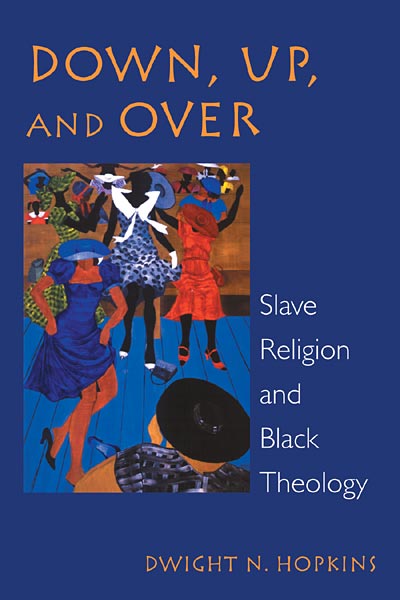 Down, Up, and Over: Slave Religion and Black Theology