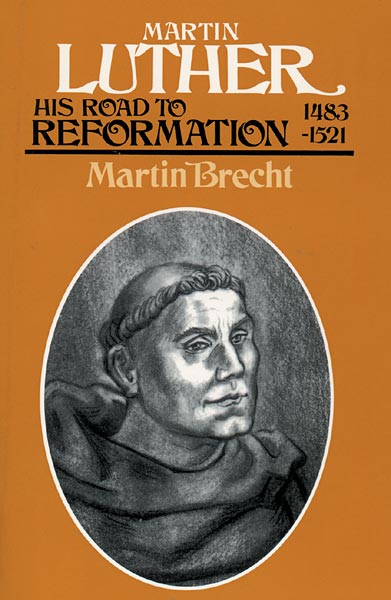 Martin Luther, Volume 1: His Road to Reformation, 1483-1521