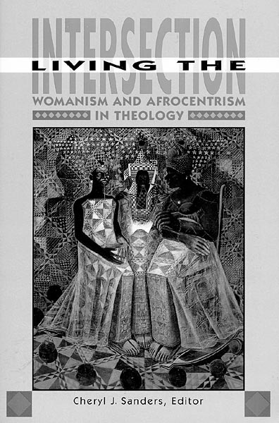 Living The Intersection Womanism And Afrocentrism In Theology Fortress Press