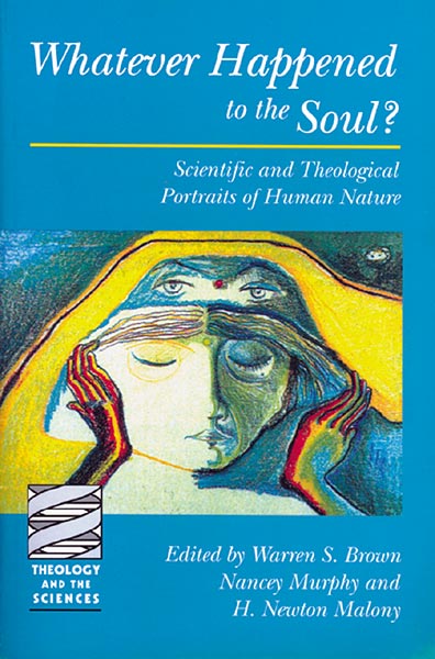 Whatever Happened to the Soul?: Scientific and Theological Portraits of Human Nature