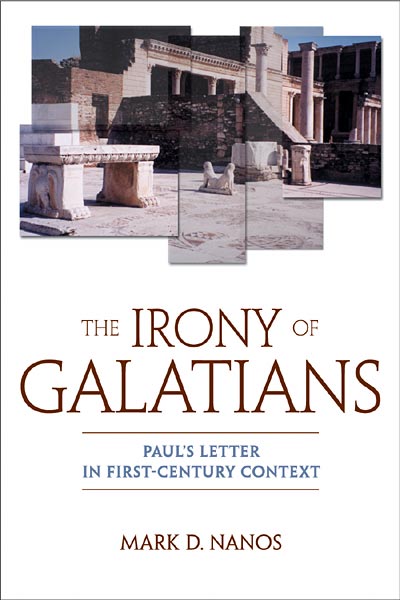 The Irony of Galatians: Paul's Letter in First-Century Context