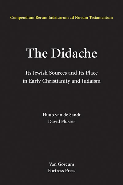 The Didache: Its Jewish Sources and Its Place in Early Judasim and Christianity