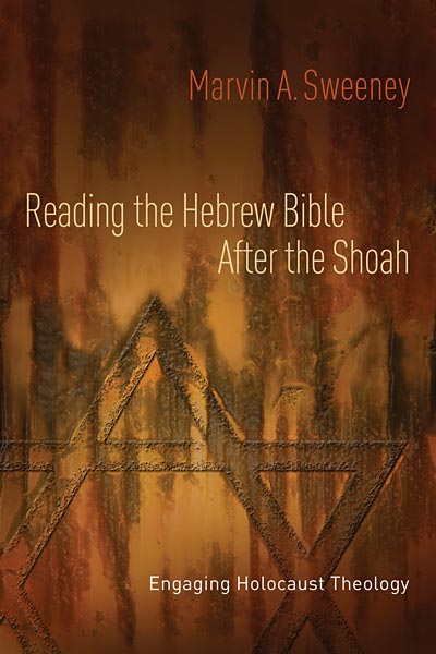 Reading the Hebrew Bible after the Shoah: Engaging Holocaust Theology