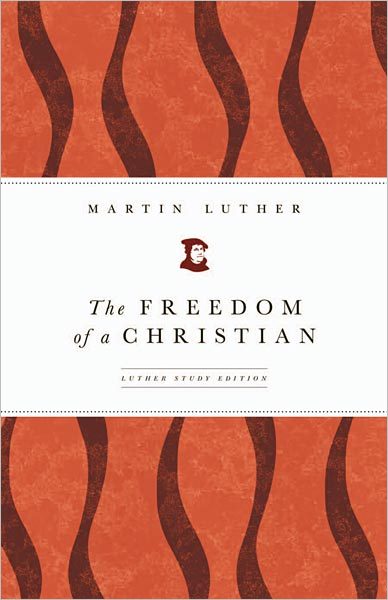 The Freedom of a Christian: Luther Study Edition