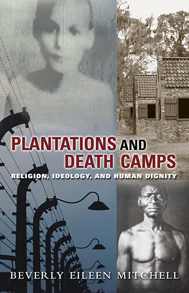 Plantations and Death Camps: Religion, Ideology, and Human Dignity