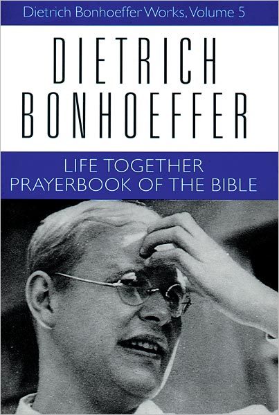 Life Together and Prayerbook of the Bible: Dietrich Bonhoeffer Works, Volume 5