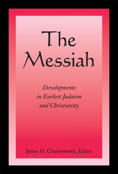 The Messiah: Developments in Earliest Judaism and Christianity