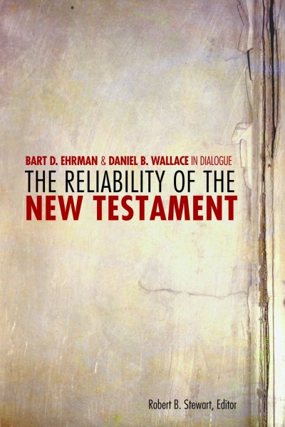 The Reliability of the New Testament: Bart D. Ehrman and Daniel B. Wallace in Dialogue