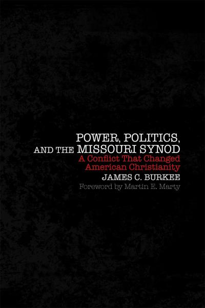 Power, Politics, and the Missouri Synod: A Conflict That Changed American Christianity