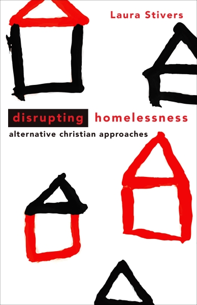 Disrupting Homelessness: Alternative Christian Approaches