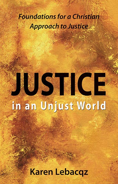 Justice in an Unjust World: Foundations for a Christian Approach to Justice