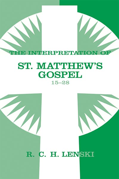 Interpretation of St. Matthew's Gospel, Chapters 15-28