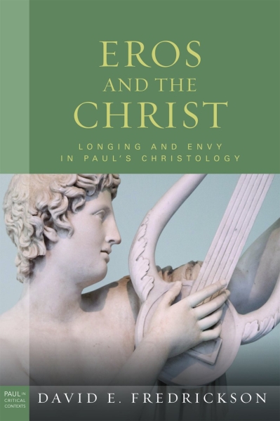 Eros and the Christ: Longing and Envy in Paul's Christology