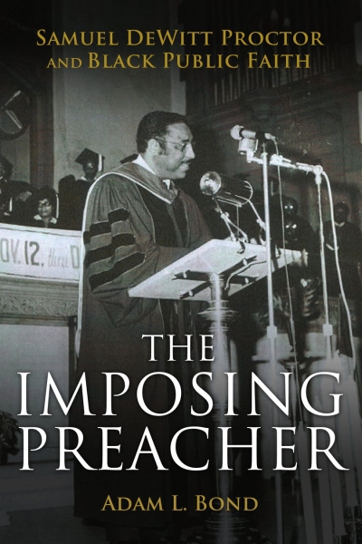 The Imposing Preacher: Samuel DeWitt Proctor and Black Public Faith