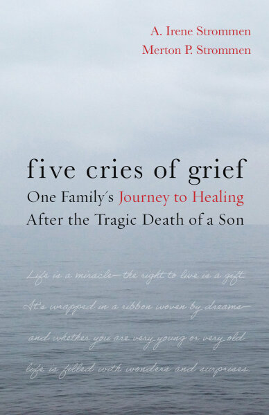 Five Cries of Grief: One Family's Journey to Healing after the Tragic Death of a Son