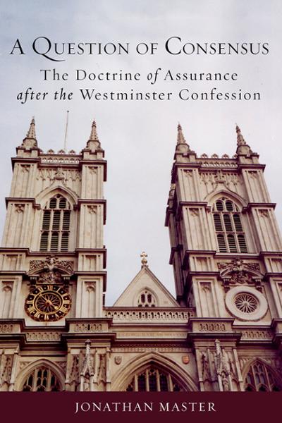 A Question of Consensus: The Doctrine of Assurance after the Westminster Confession