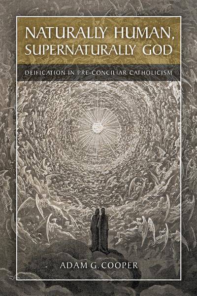 Naturally Human, Supernaturally God: Deification in Pre-Conciliar Catholicism