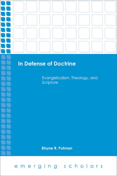 In Defense of Doctrine: Evangelicalism, Theology, and Scripture