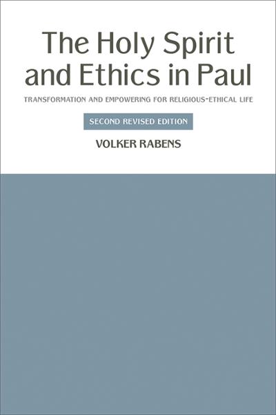 The Holy Spirit and Ethics in Paul: Transformation and Empowering for Religious-Ethical Life, Second Revised Edition
