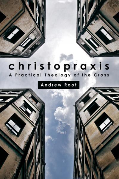 Christopraxis: A Practical Theology of the Cross