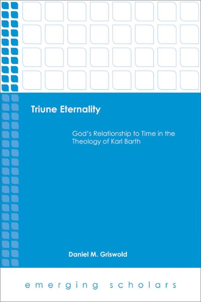 Triune Eternality: God's Relationship to Time in the Theology of Karl Barth