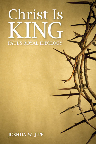 Christ Is King: Paul's Royal Ideology