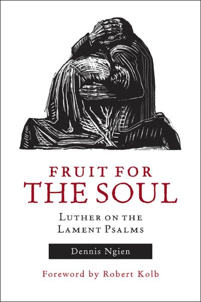 Fruit for the Soul: Luther on the Lament Psalms