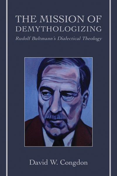 The Mission of Demythologizing: Rudolf Bultmann's Dialectical Theology