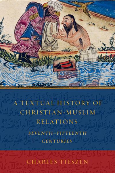 A Textual History of Christian-Muslim Relations: Seventh–Fifteenth Centuries