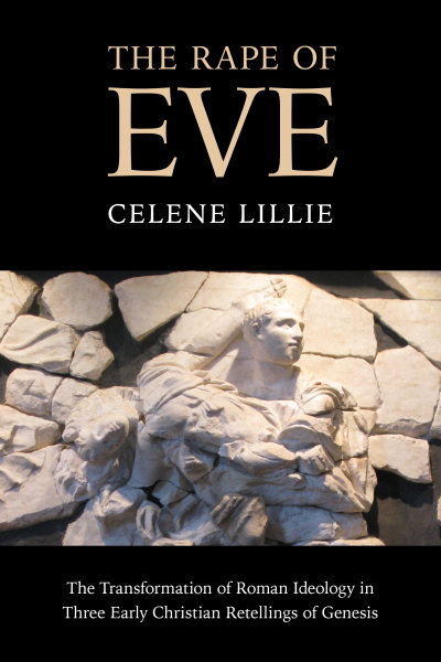 The Rape of Eve: The Transformation of Roman Ideology in Three Early Christian Retellings of Genesis