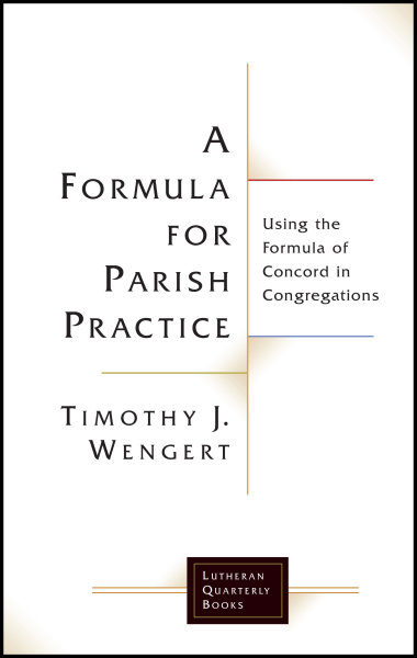 A Formula for Parish Practice: Using the Formula of Concord in Congregations