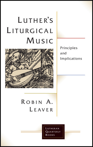 Luther’s Liturgical Music: Principles and Implications
