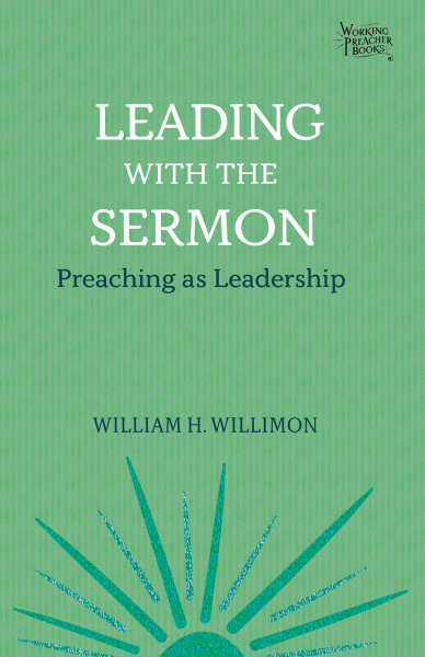 Leading With The Sermon Preaching As Leadership Fortress Press