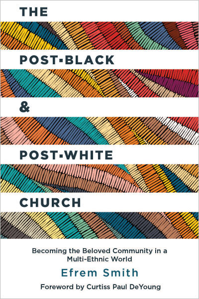 The Post-Black and Post-White Church: Becoming the Beloved Community in a Multi-Ethnic World