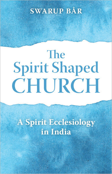 The Spirit Shaped Church: A Spirit Ecclesiology in India