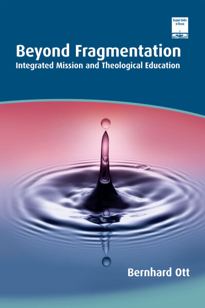 Beyond Fragmentation: Integrated Mission and Theological Education
