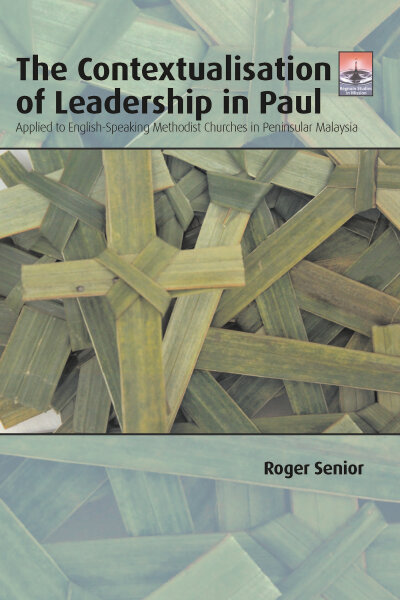 The Contextualisation of Leadership in Paul: Applied to English-Speaking Methodist Churches in Peninsular Malaysia