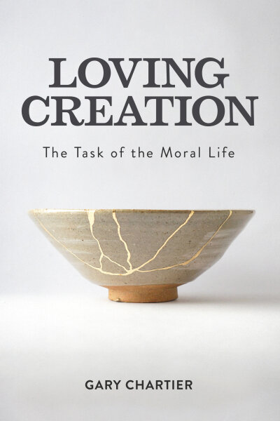 Loving Creation: The Task of the Moral Life