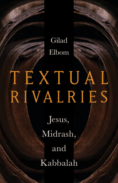 Textual Rivalries: Jesus, Midrash, and Kabbalah