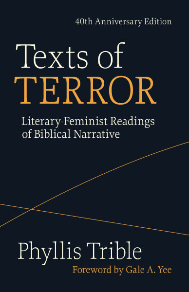 Texts of Terror (40th Anniversary Edition): Literary-Feminist Readings of Biblical Narratives