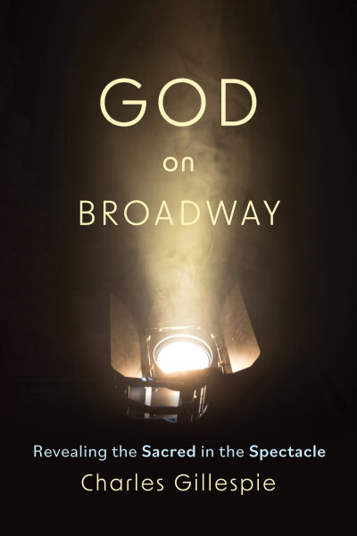 God on Broadway: Revealing the Sacred in the Spectacle