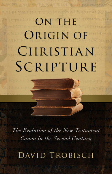 On the Origin of Christian Scripture: The Evolution of the New Testament Canon in the Second Century