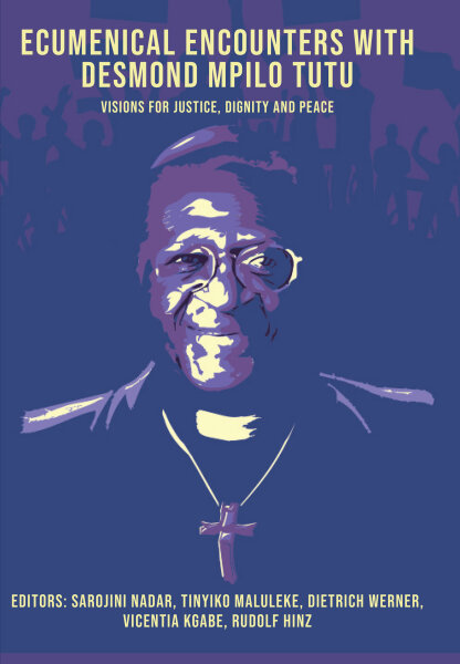 Ecumenical Encounters with Desmond Mpilo Tutu: Visions for Justice, Dignity and Peace