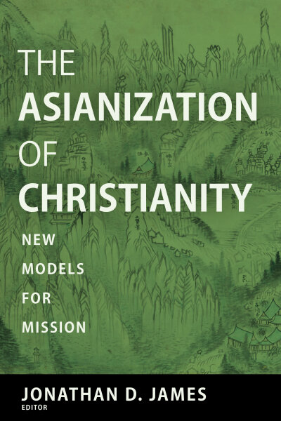 The Asianization of Christianity: New Models for Mission