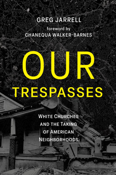 Our Trespasses: White Churches and the Taking of American Neighborhoods