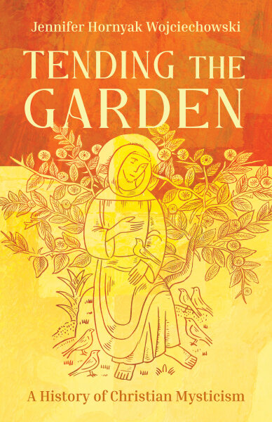 Tending the Garden: A History of Christian Mysticism