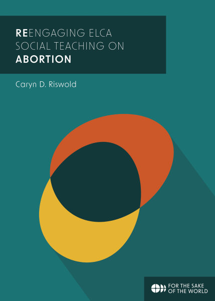 ReEngaging ELCA Social Teaching on Abortion